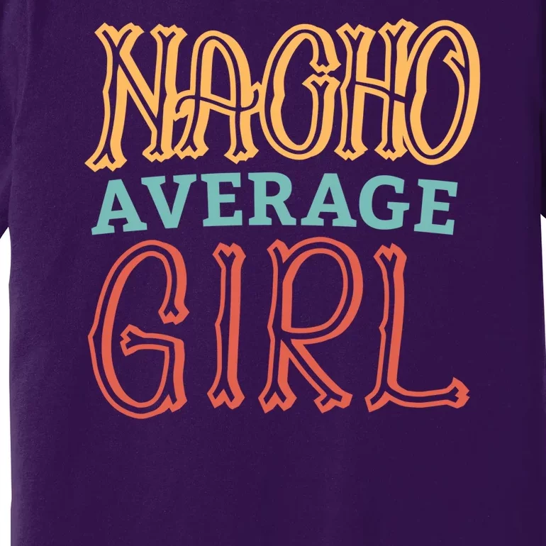 Nacho Average Girl Premium T-Shirt