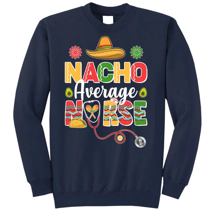 Nacho Average Nurse Cinco De Mayo Tall Sweatshirt