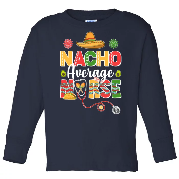 Nacho Average Nurse Cinco De Mayo Toddler Long Sleeve Shirt