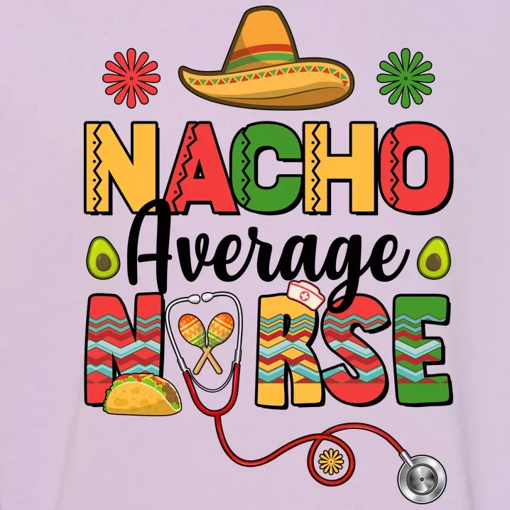 Nacho Average Nurse Cinco De Mayo Garment-Dyed Sweatshirt