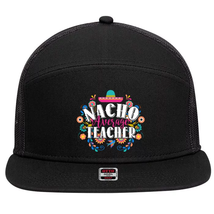 Nacho Average Teacher Cinco De Mayo 7 Panel Mesh Trucker Snapback Hat