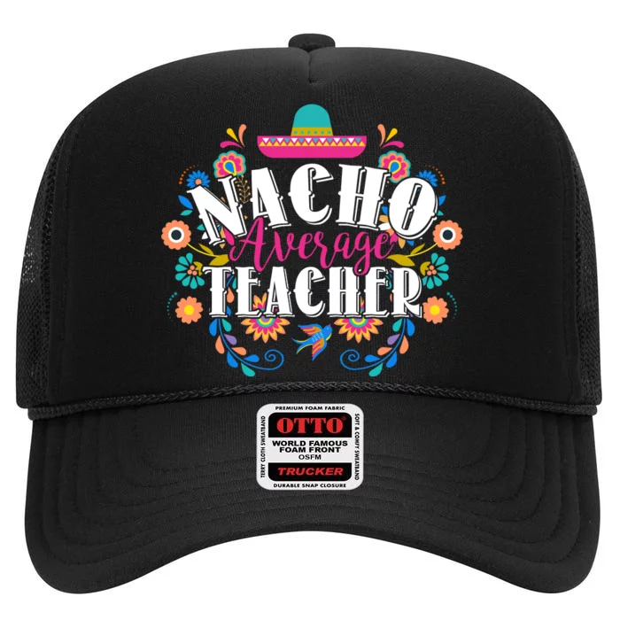 Nacho Average Teacher Cinco De Mayo High Crown Mesh Trucker Hat