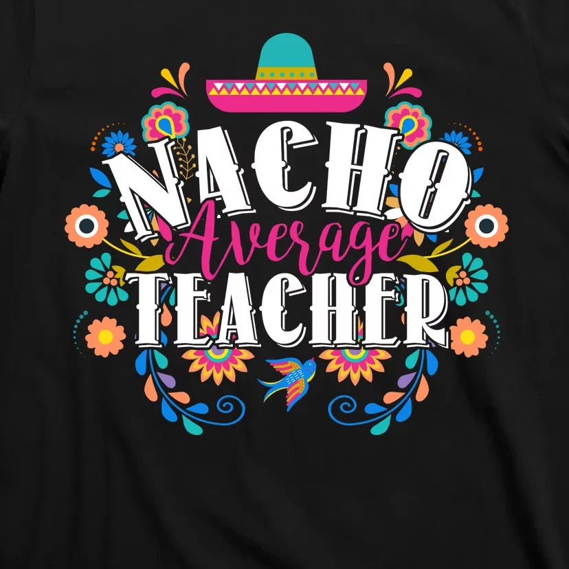 Nacho Average Teacher Cinco De Mayo T-Shirt