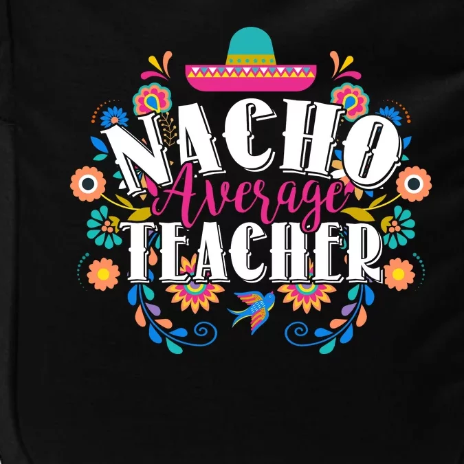 Nacho Average Teacher Cinco De Mayo Impact Tech Backpack