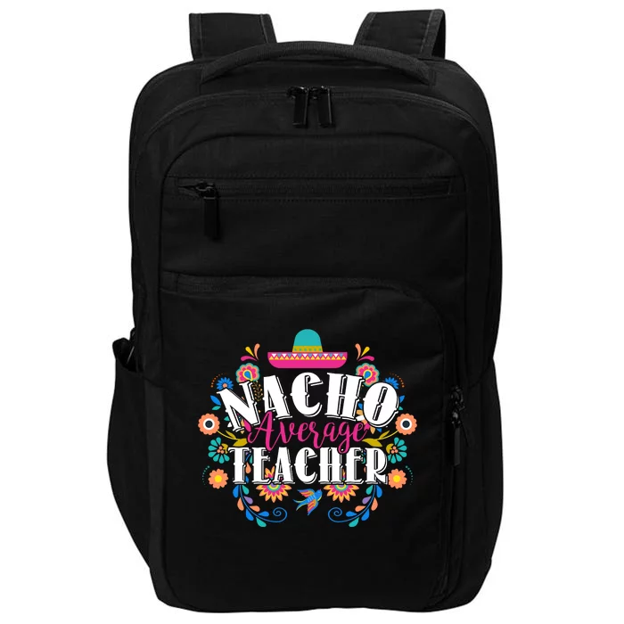 Nacho Average Teacher Cinco De Mayo Impact Tech Backpack