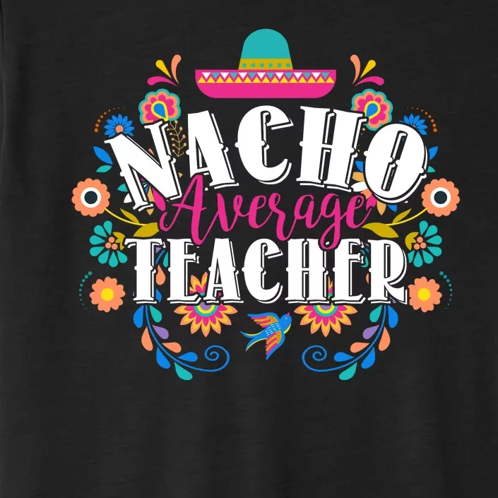 Nacho Average Teacher Cinco De Mayo ChromaSoft Performance T-Shirt