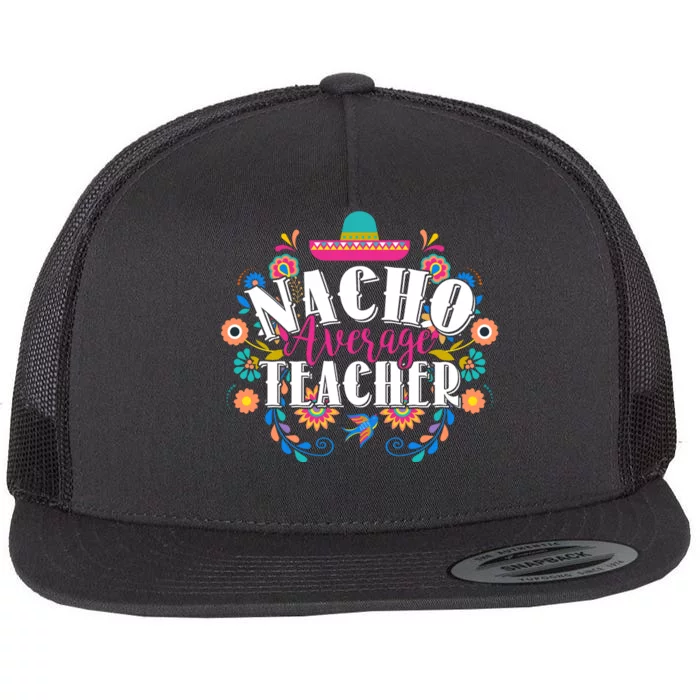 Nacho Average Teacher Cinco De Mayo Flat Bill Trucker Hat