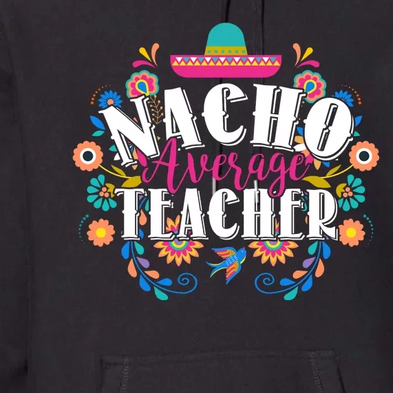 Nacho Average Teacher Cinco De Mayo Premium Hoodie