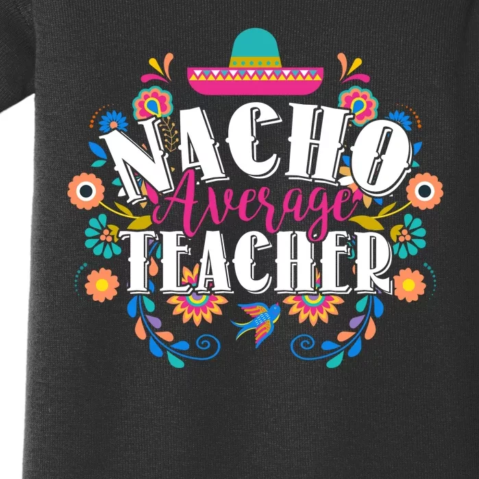 Nacho Average Teacher Cinco De Mayo Baby Bodysuit