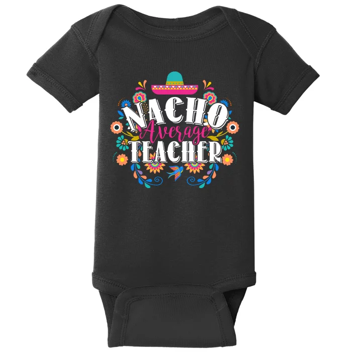 Nacho Average Teacher Cinco De Mayo Baby Bodysuit