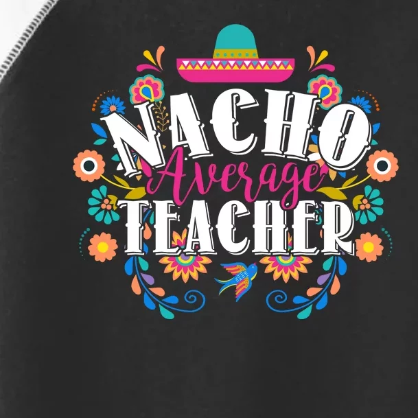 Nacho Average Teacher Cinco De Mayo Toddler Fine Jersey T-Shirt