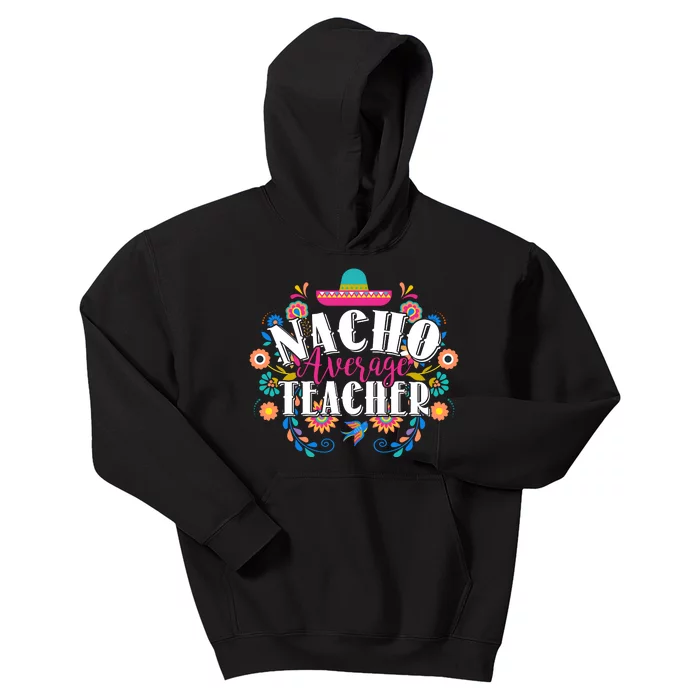 Nacho Average Teacher Cinco De Mayo Kids Hoodie