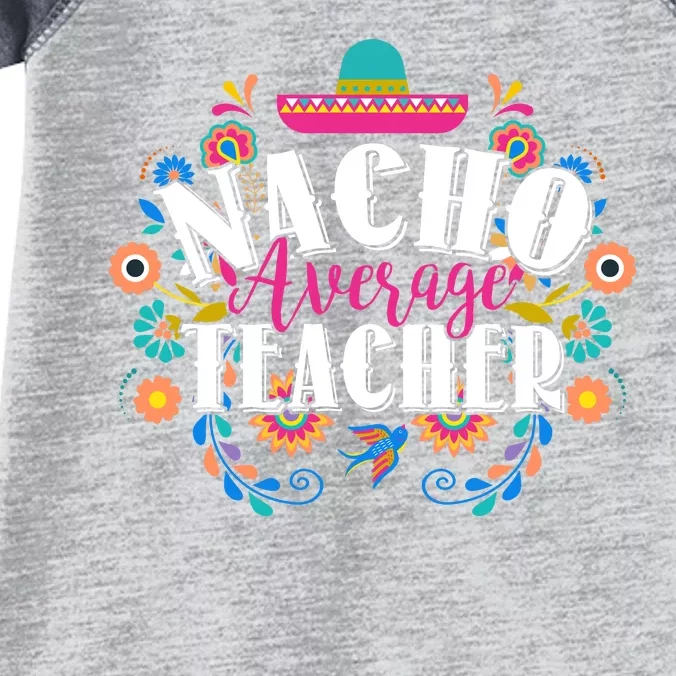 Nacho Average Teacher Cinco De Mayo Infant Baby Jersey Bodysuit