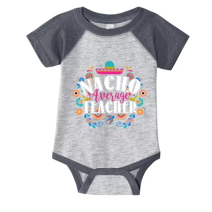 Nacho Average Teacher Cinco De Mayo Infant Baby Jersey Bodysuit