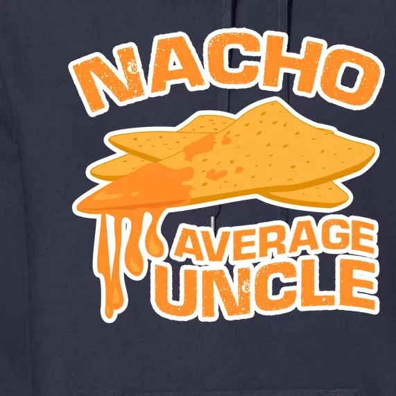 Nacho Average Uncle Funny Premium Hoodie