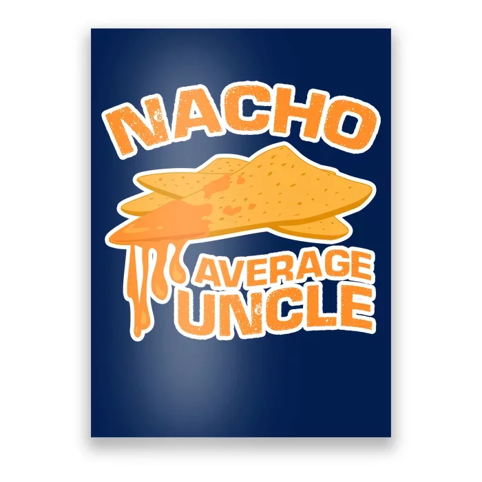 Nacho Average Uncle Funny Poster