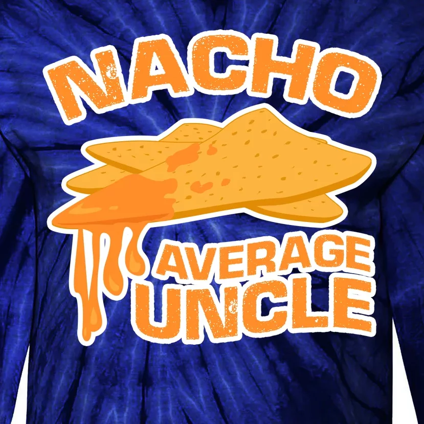 Nacho Average Uncle Funny Tie-Dye Long Sleeve Shirt