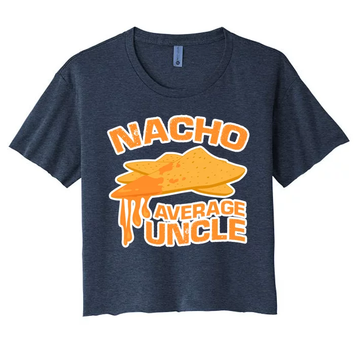 Nacho Average Uncle Funny Women's Crop Top Tee