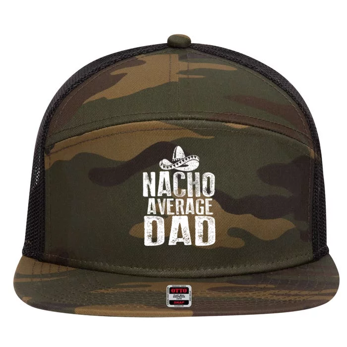 Nacho Average Dad Mexican Dish Daddy Cinco De Mayo Gift 7 Panel Mesh Trucker Snapback Hat