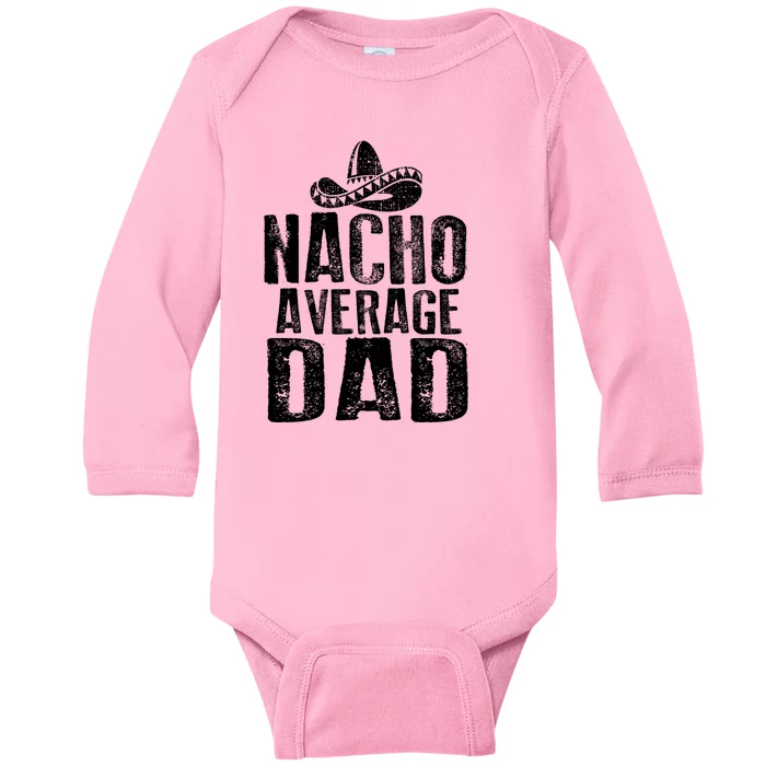 Nacho Average Dad Mexican Dish Daddy Cinco De Mayo Gift Baby Long Sleeve Bodysuit