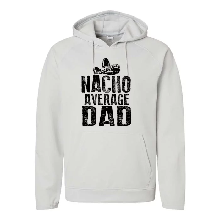 Nacho Average Dad Mexican Dish Daddy Cinco De Mayo Gift Performance Fleece Hoodie