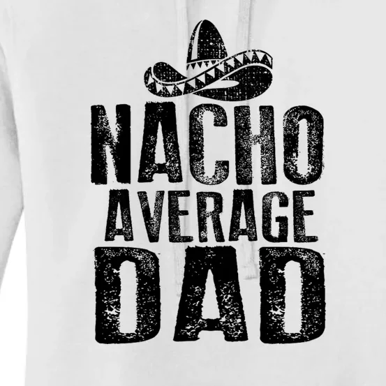 Nacho Average Dad Mexican Dish Daddy Cinco De Mayo Gift Women's Pullover Hoodie