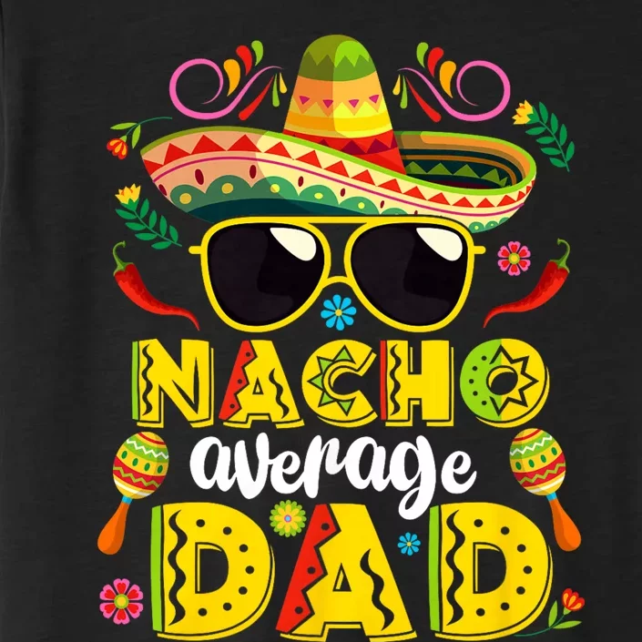 Nacho Average Dad Mexican Dish Daddy Cinco De Mayo Gift ChromaSoft Performance T-Shirt