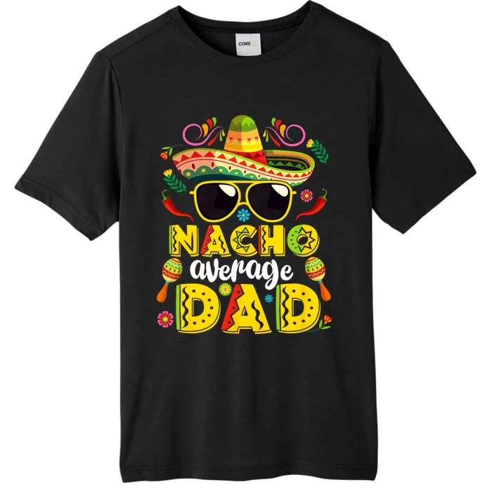 Nacho Average Dad Mexican Dish Daddy Cinco De Mayo Gift ChromaSoft Performance T-Shirt