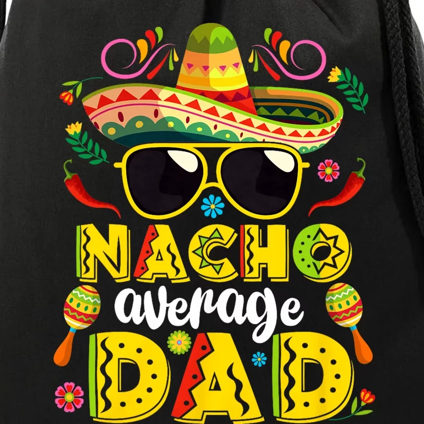 Nacho Average Dad Mexican Dish Daddy Cinco De Mayo Gift Drawstring Bag