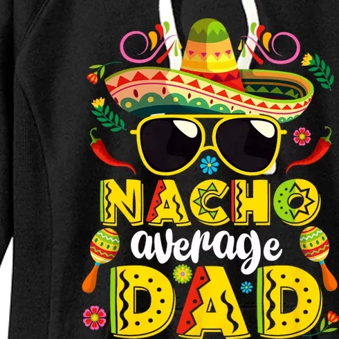 Nacho Average Dad Mexican Dish Daddy Cinco De Mayo Gift Women's Fleece Hoodie