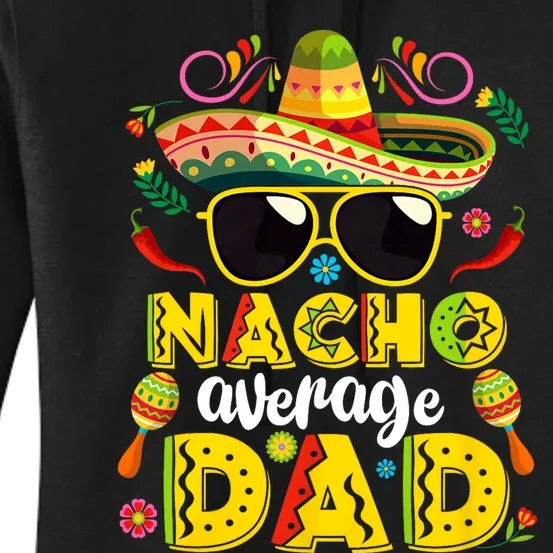 Nacho Average Dad Mexican Dish Daddy Cinco De Mayo Gift Women's Pullover Hoodie