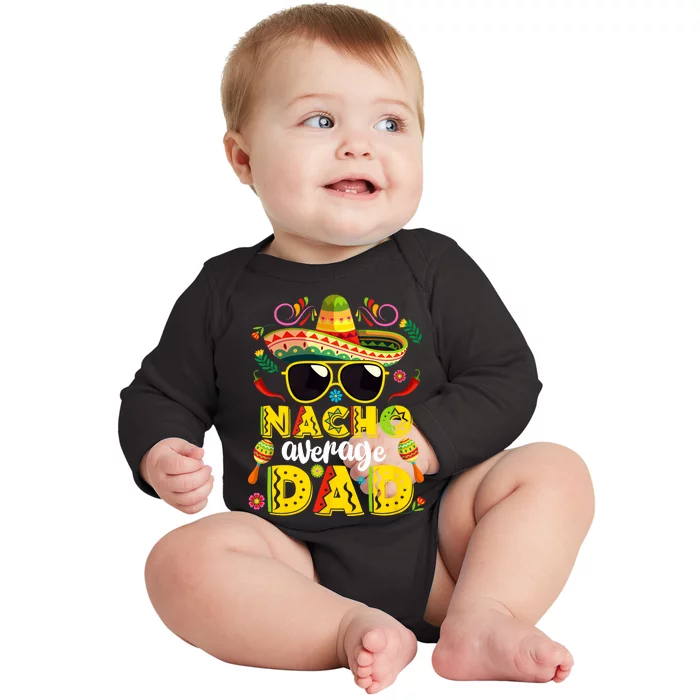 Nacho Average Dad Mexican Dish Daddy Cinco De Mayo Gift Baby Long Sleeve Bodysuit