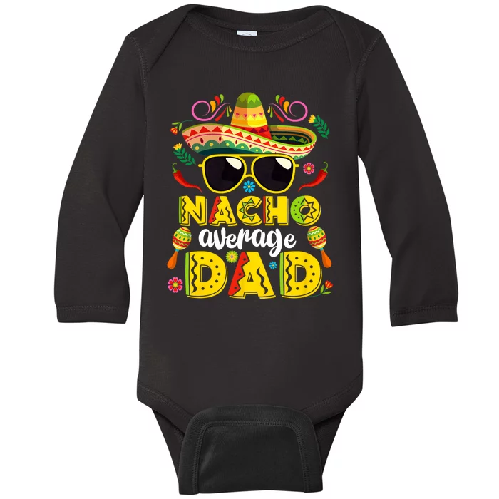 Nacho Average Dad Mexican Dish Daddy Cinco De Mayo Gift Baby Long Sleeve Bodysuit