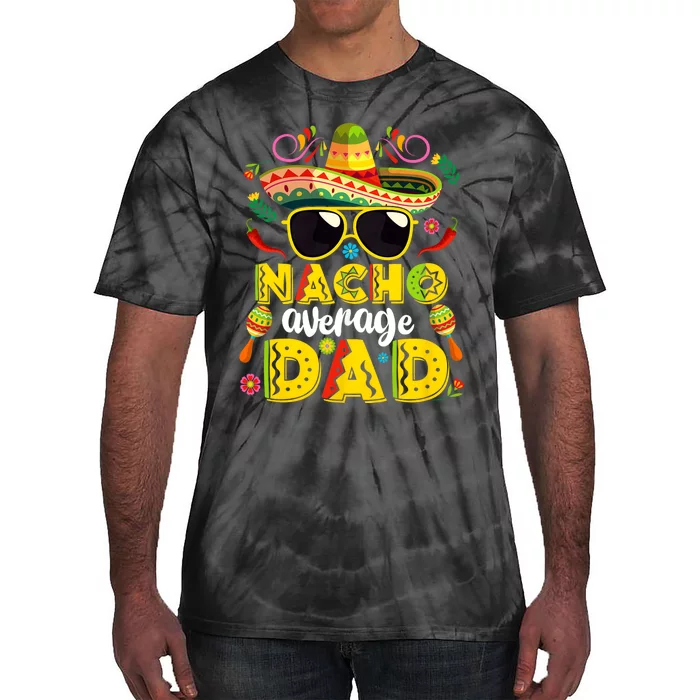 Nacho Average Dad Mexican Dish Daddy Cinco De Mayo Gift Tie-Dye T-Shirt