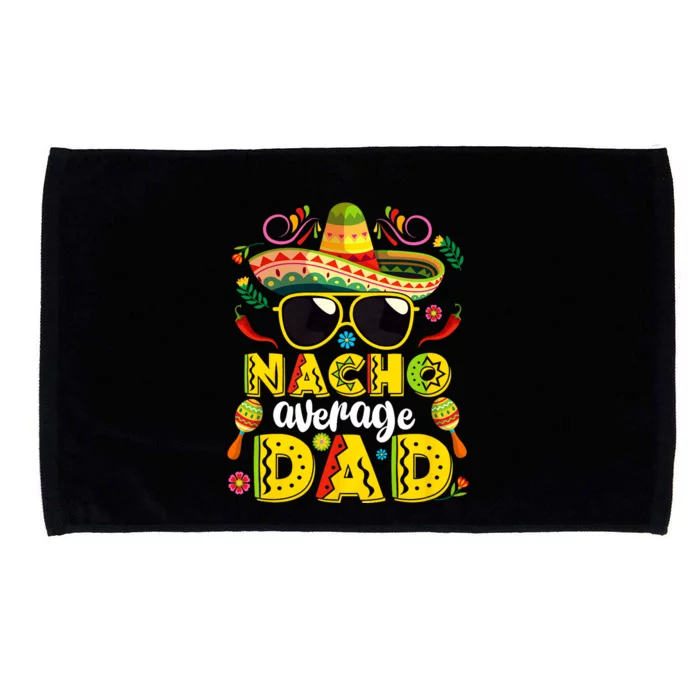 Nacho Average Dad Mexican Dish Daddy Cinco De Mayo Gift Microfiber Hand Towel