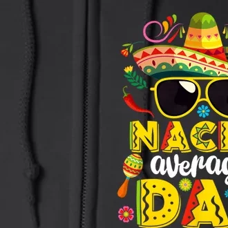 Nacho Average Dad Mexican Dish Daddy Cinco De Mayo Gift Full Zip Hoodie