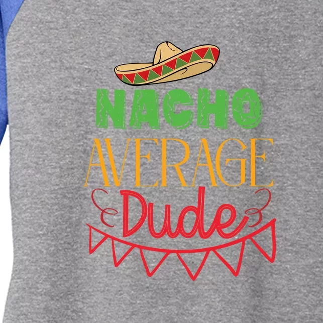 Nacho Average Dude Mexican Cinco De Mayo Women's Tri-Blend 3/4-Sleeve Raglan Shirt