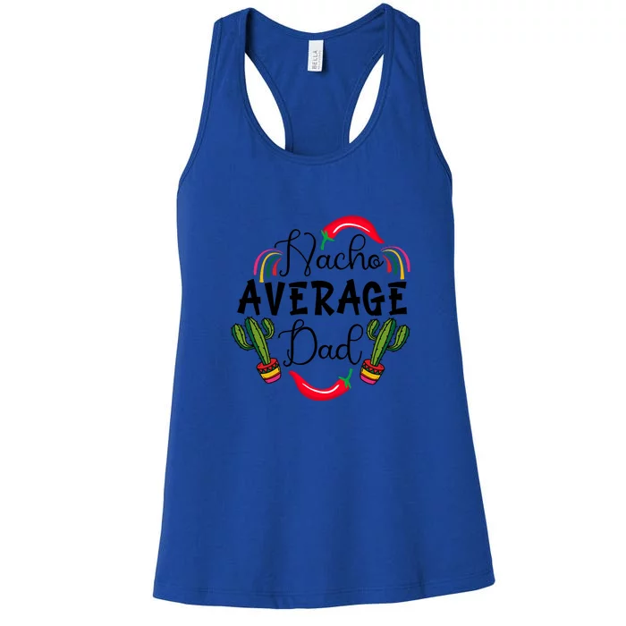 Nacho Average Dad Mexican Daddy Cinco De Mayo Father Fiesta Father's Day Women's Racerback Tank