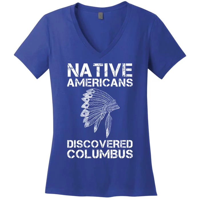 Native Americans Discovered Columbus Native American Day Gift Women's V-Neck T-Shirt