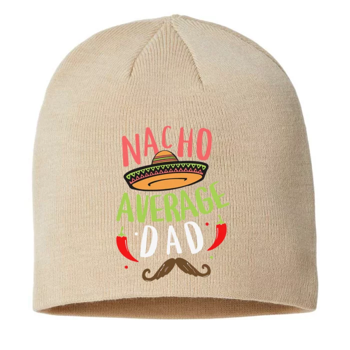 Nacho Average Dad Mexican Daddy Cinco De Mayo Father Fiesta 8 1/2in Sustainable Knit Beanie