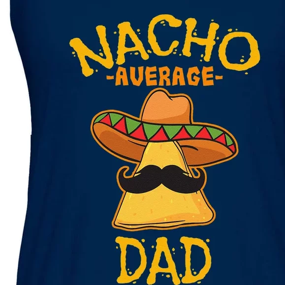 Nacho Average Dad Mexican Dish Daddy Cinco De Mayo Gift Ladies Essential Flowy Tank