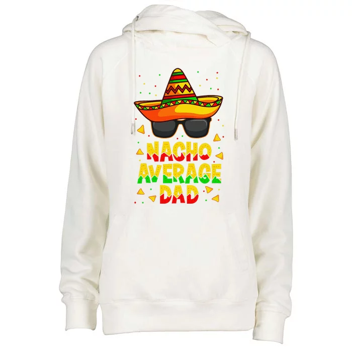 Nacho Average Dad Mexican Father Cinco De Mayo Daddy Fiesta Womens Funnel Neck Pullover Hood