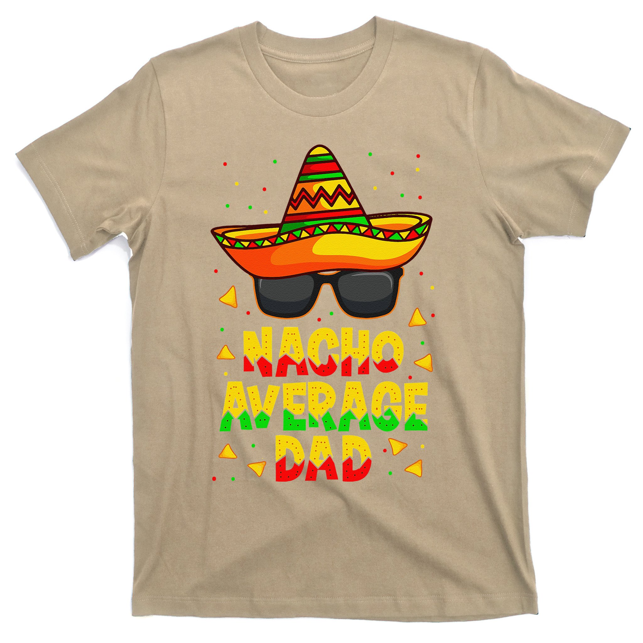 Nacho Average Dad Mexican Father Cinco De Mayo Daddy Fiesta T-Shirt ...