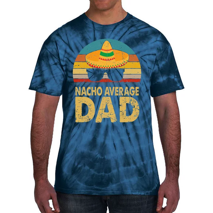 Nacho Average Dad Vintage Cinco De Mayo New Daddy To Be Tie-Dye T-Shirt