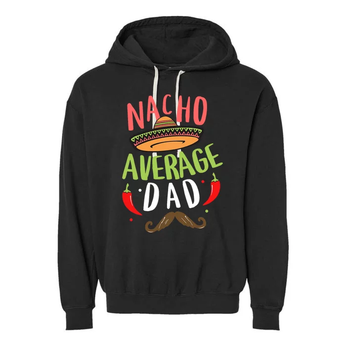 Nacho Average Dad Mexican Daddy Cinco De Mayo Father Fiesta Garment-Dyed Fleece Hoodie