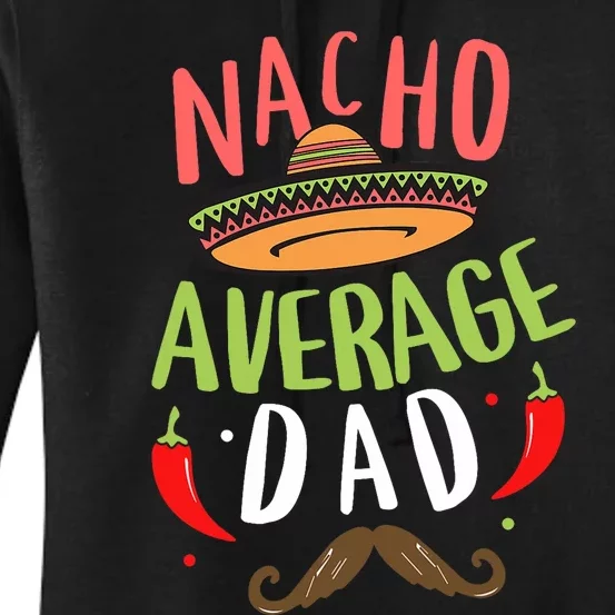 Nacho Average Dad Mexican Daddy Cinco De Mayo Father Fiesta Women's Pullover Hoodie