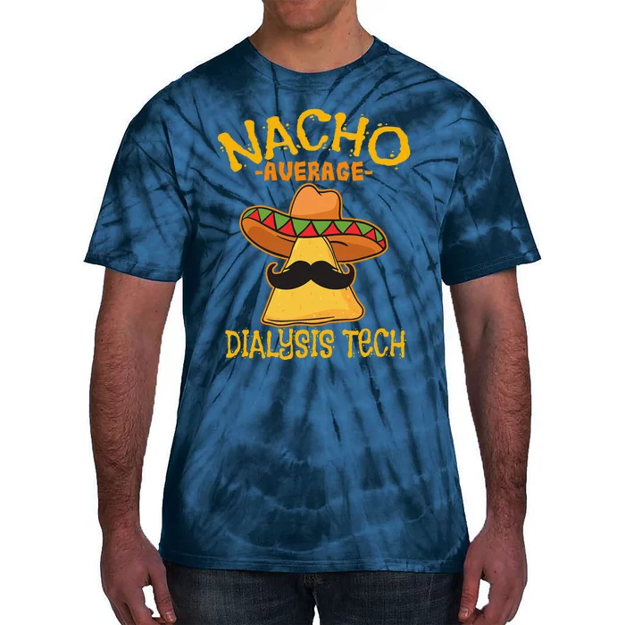 Nacho Average Dialysis Tech Hemodialysis Cinco De Mayo Tie-Dye T-Shirt