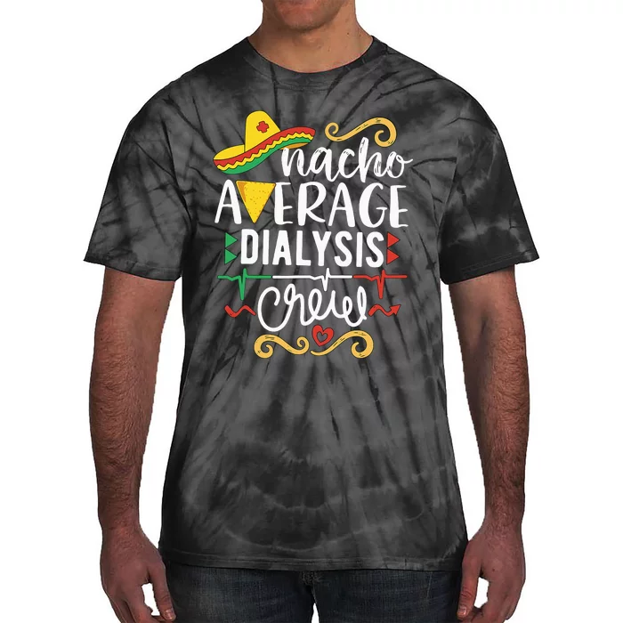 Nacho Average Dialysis Crew Dialysis Nurse Nephrology Techs Tie-Dye T-Shirt