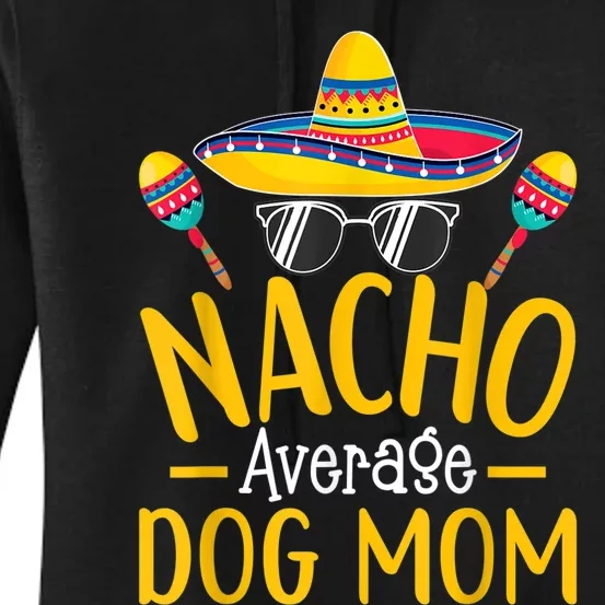 Nacho Average Dog Mom Humor Hilarious Dog Owner Saying Women's Pullover Hoodie