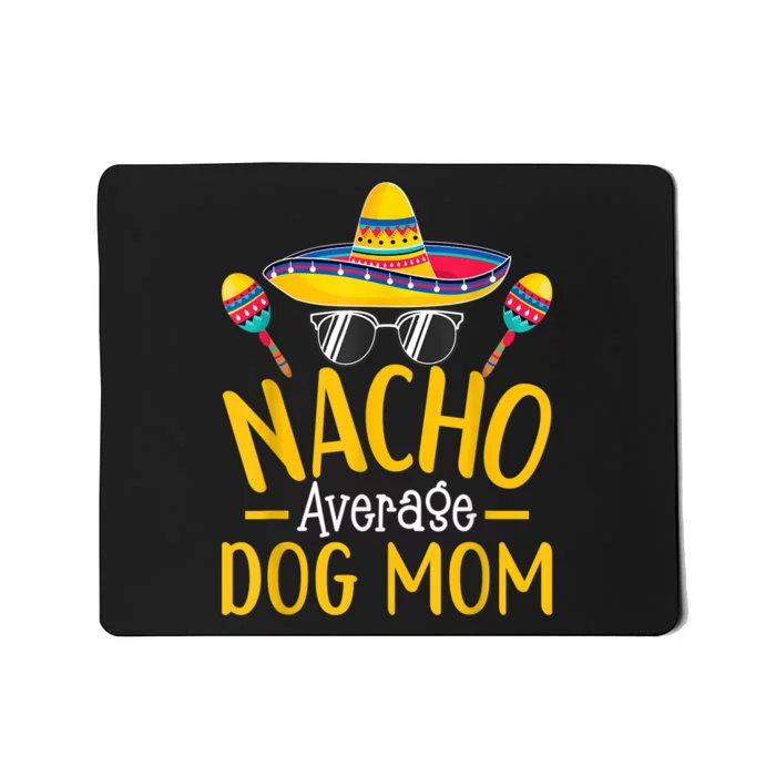 Nacho Average Dog Mom Humor Hilarious Dog Owner Saying Mousepad